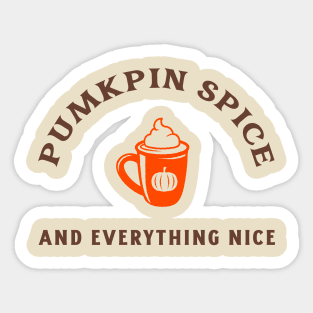 Pumpkin Spice and Everything Nice Sticker